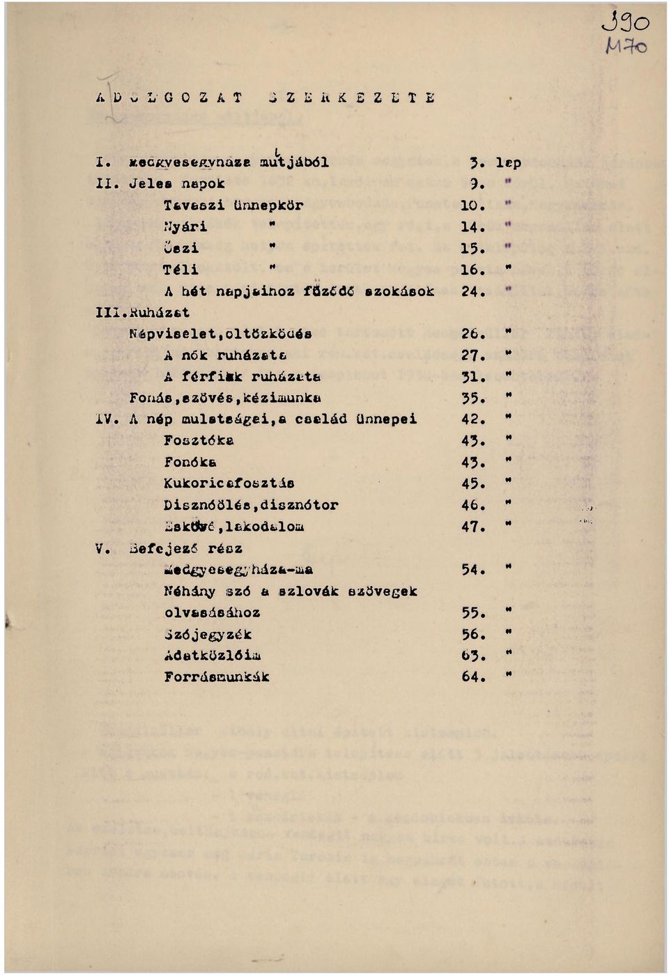 " Fonás, ezüvés,icéziiuunkii 55. " XV. A nép aulsteágei,e cseléd ünnepei 42. Fosztéke 43. " Fonókt 43. " Kukoricafosztás 45. Disznóölés,disznótor 46.