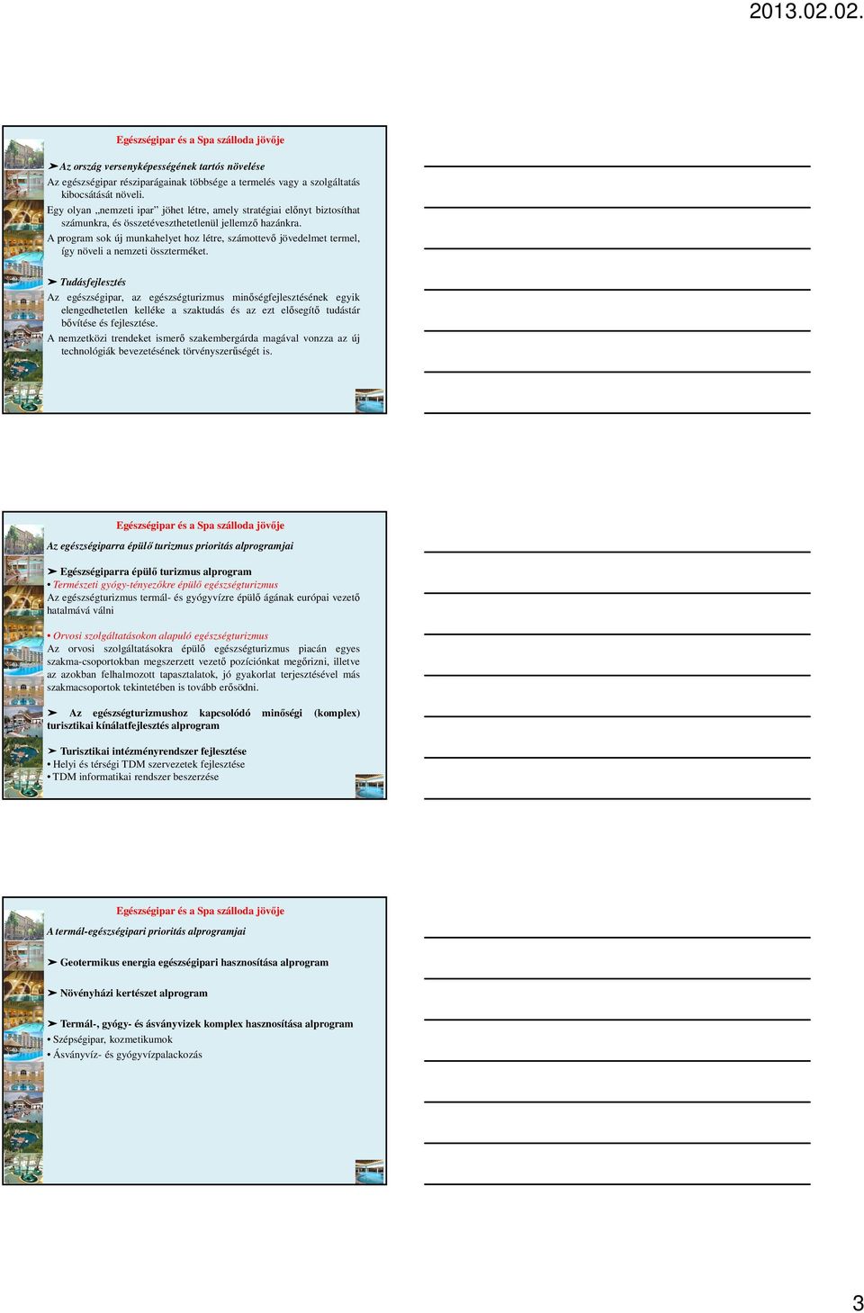 A program sok új munkahelyet hoz létre, számottevő jövedelmet termel, így növeli a nemzeti összterméket.