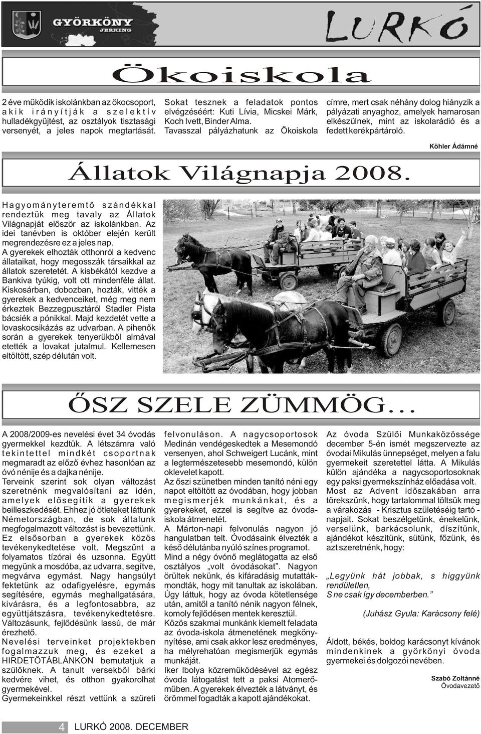 Tavasszal pályázhatunk az Ökoiskola fedett kerékpártároló. Állatok Világnapja 2008.