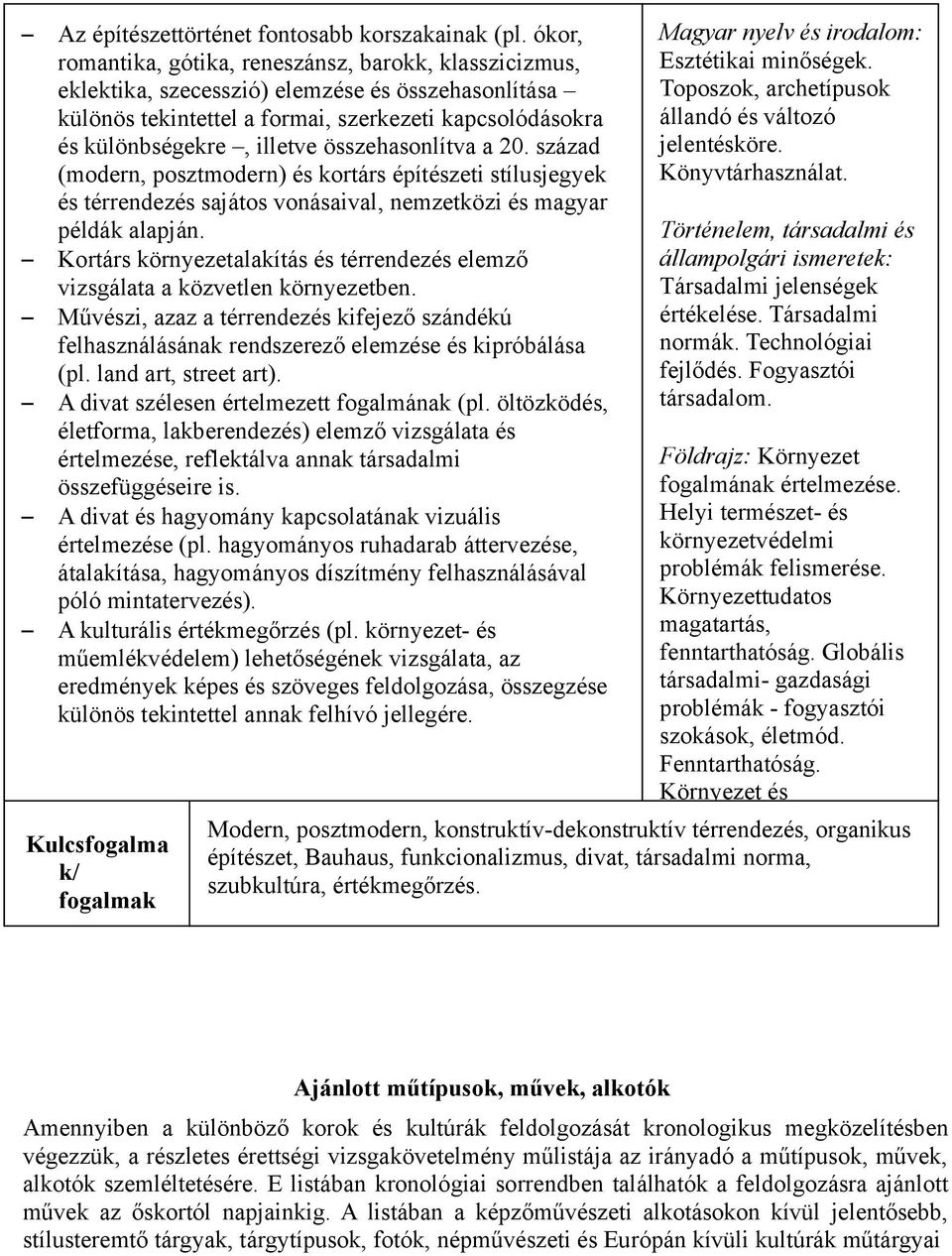 összehasonlítva a 20. század (modern, posztmodern) és kortárs építészeti stílusjegyek és térrendezés sajátos vonásaival, nemzetközi és magyar példák alapján.