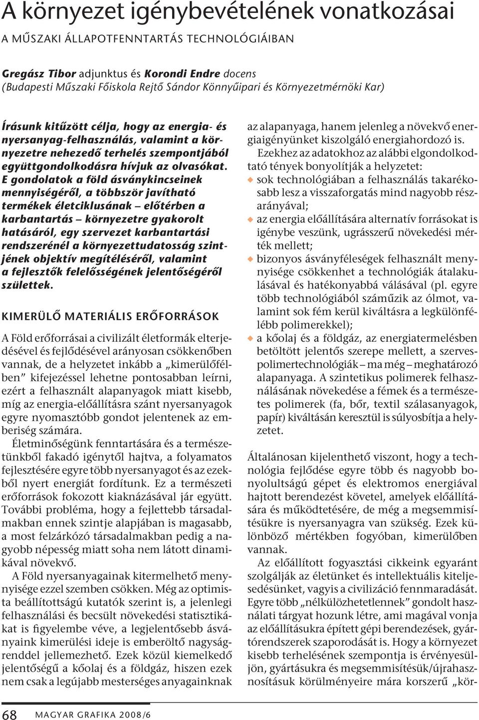 E gondolatok a föld ásványkincseinek mennyiségéről, a többször javítható termékek életciklusának előtérben a karbantartás környezetre gyakorolt hatásáról, egy szervezet karbantartási rendszerénél a