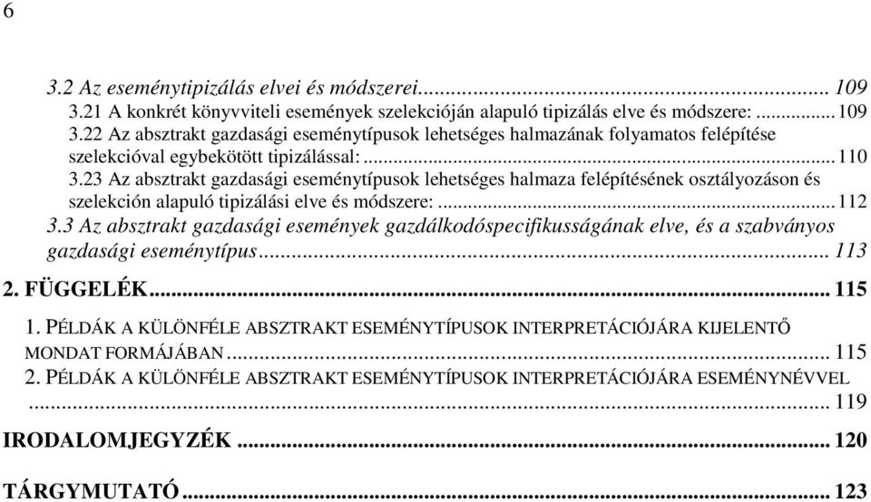 3 Az absztrakt gazdasági események gazdálkodóspecifikusságának elve, és a szabványos gazdasági eseménytípus... 113 2. FÜGGELÉK... 115 1.