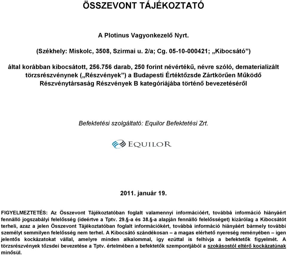 bevezetéséről Befektetési szolgáltató: Equilor Befektetési Zrt. 2011. január 19.