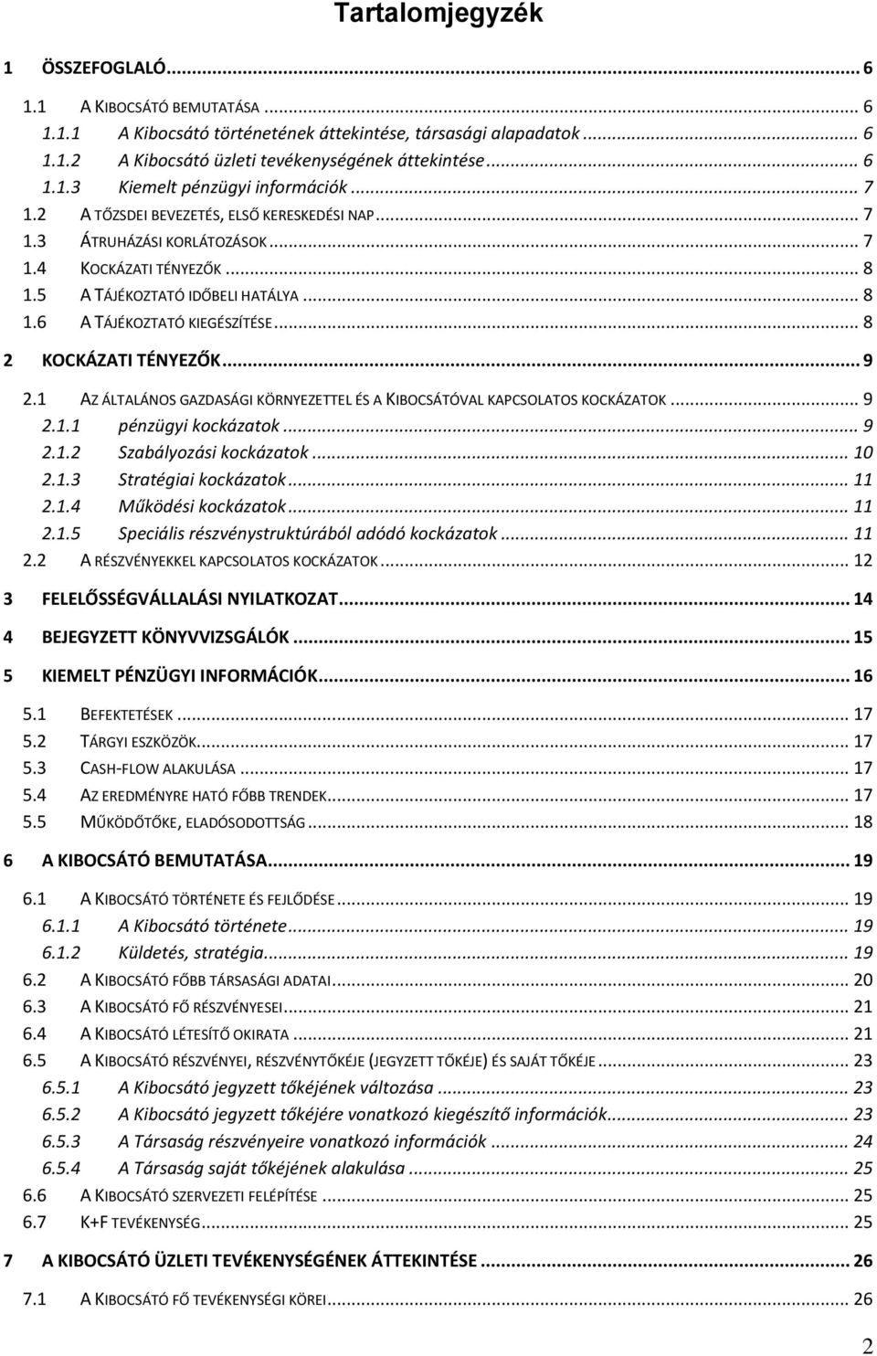 .. 8 2 KOCKÁZATI TÉNYEZŐK... 9 2.1 AZ ÁLTALÁNOS GAZDASÁGI KÖRNYEZETTEL ÉS A KIBOCSÁTÓVAL KAPCSOLATOS KOCKÁZATOK... 9 2.1.1 pénzügyi kockázatok... 9 2.1.2 Szabályozási kockázatok... 10 2.1.3 Stratégiai kockázatok.