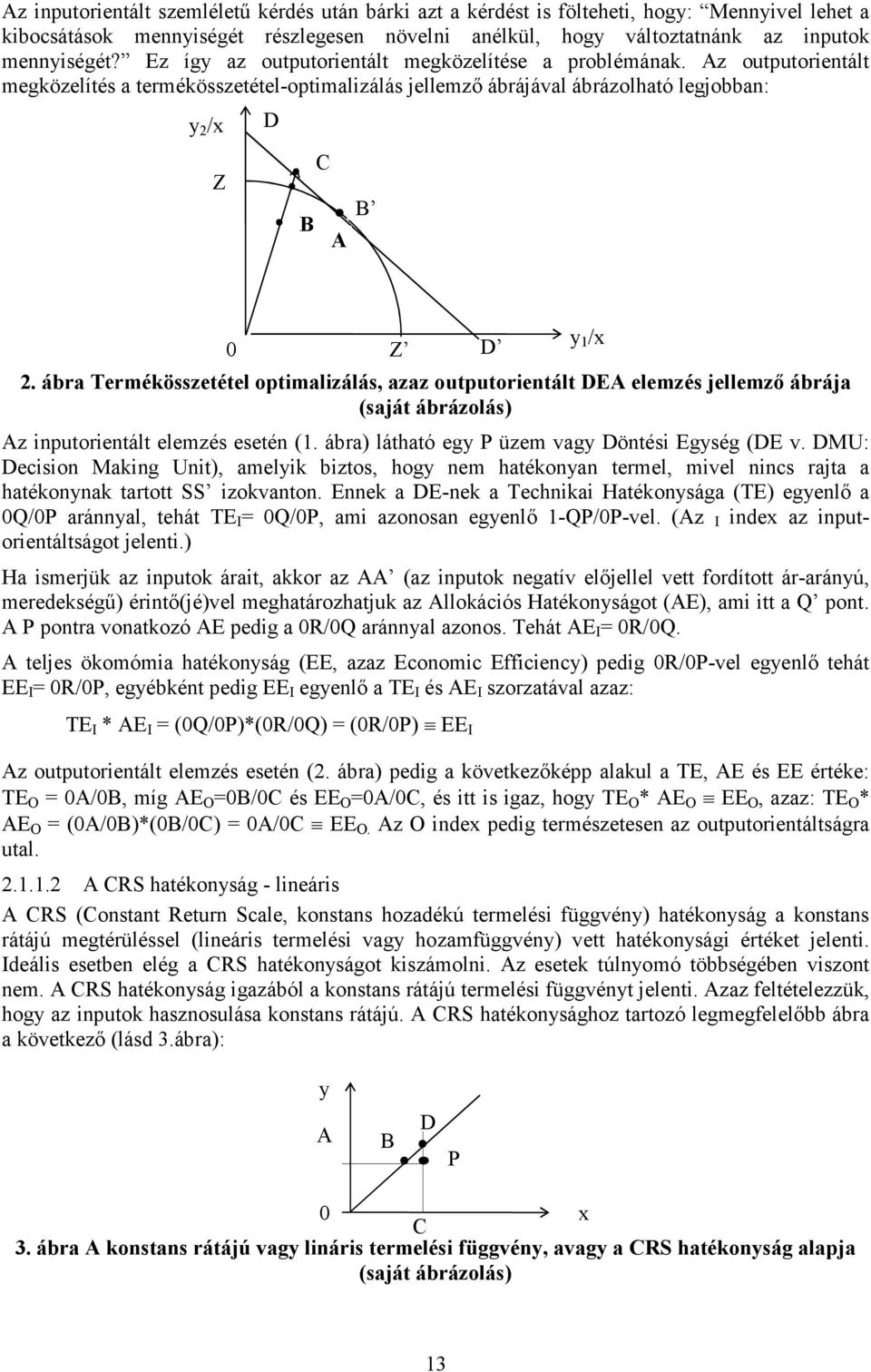 ábra Termékösszetétel optimalizálás, azaz outputorientált DEA elemzés jellemző ábrája (saját ábrázolás) Az inputorientált elemzés esetén (1. ábra) látható egy P üzem vagy Döntési Egység (DE v.