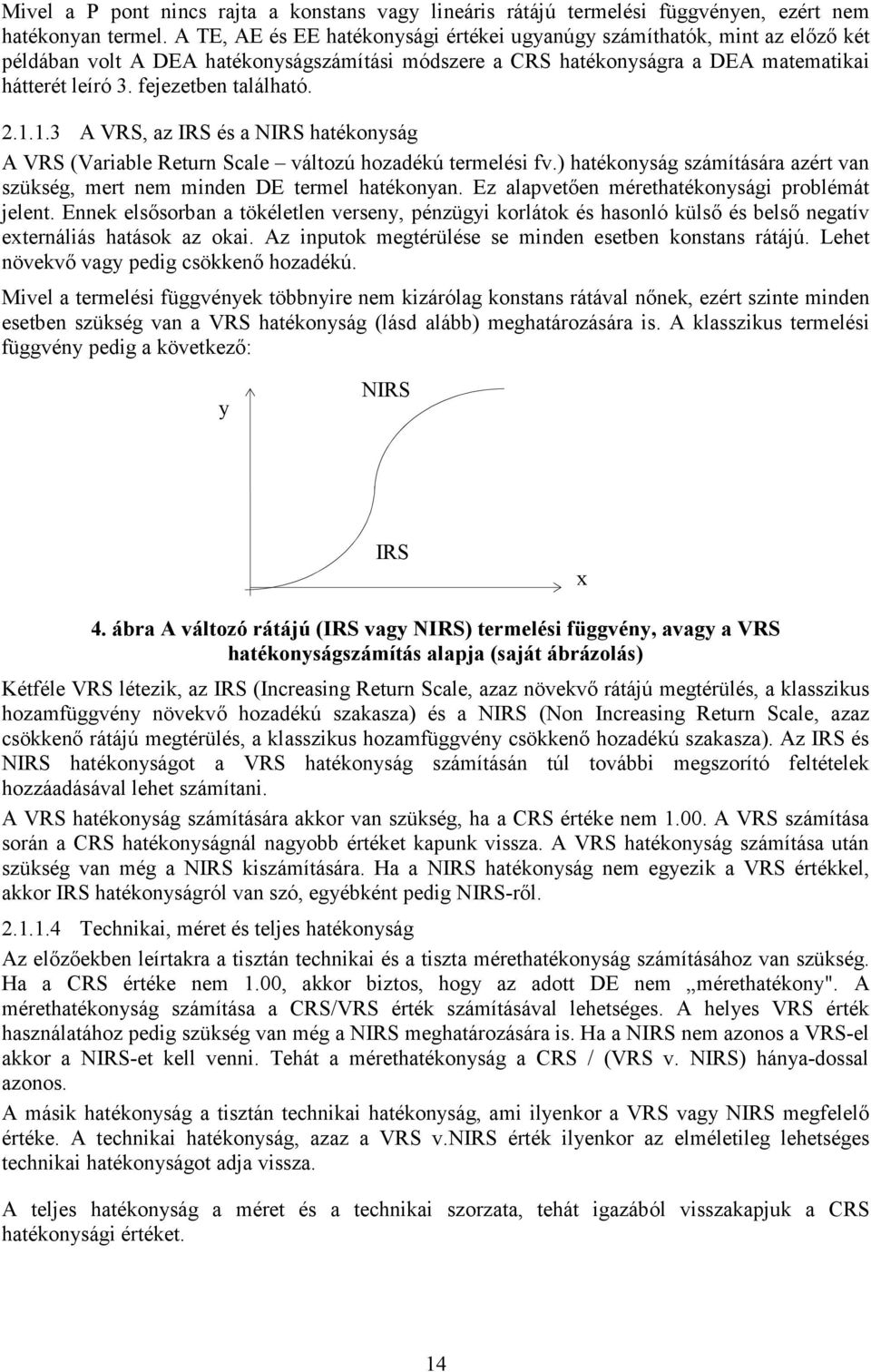 fejezetben található. 2.1.1.3 A VRS, az IRS és a NIRS hatékonyság A VRS (Variable Return Scale változú hozadékú termelési fv.