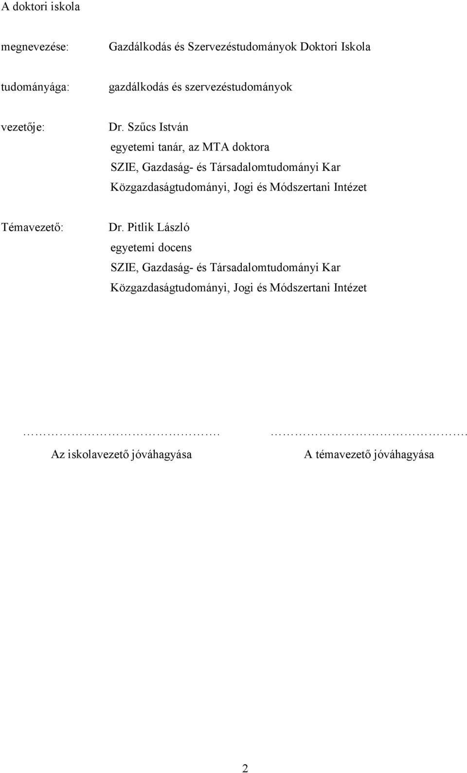 Szűcs István egyetemi tanár, az MTA doktora SZIE, Gazdaság- és Társadalomtudományi Kar Közgazdaságtudományi, Jogi és