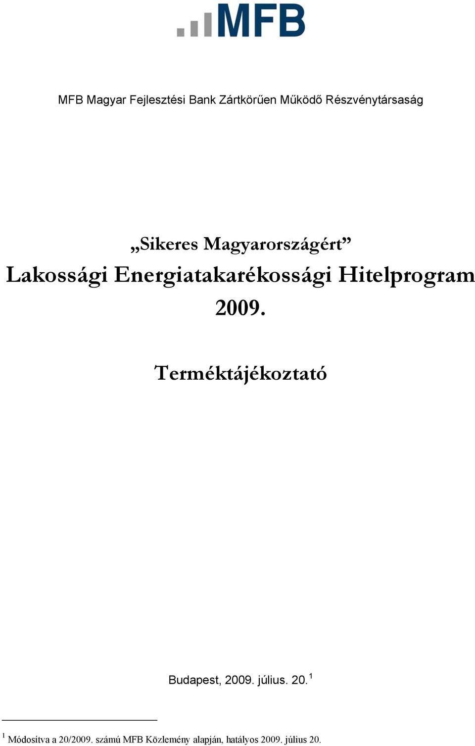 Hitelprogram 2009. Terméktájékoztató Budapest, 2009. július. 20. 1 1 Módosítva a 20/2009.