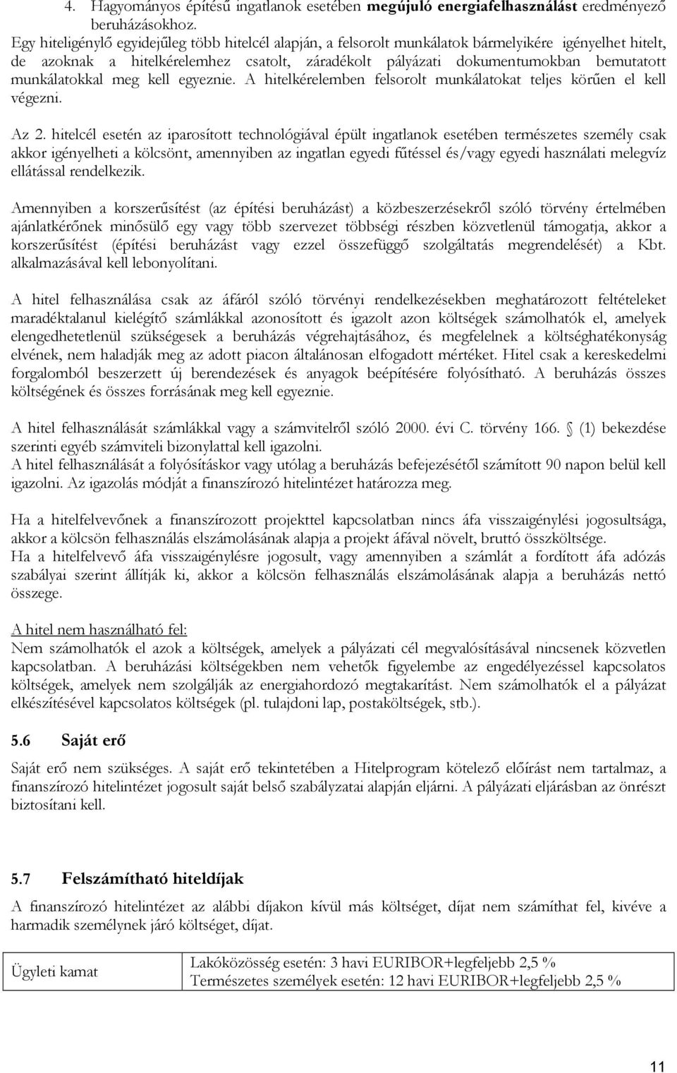 munkálatokkal meg kell egyeznie. A hitelkérelemben felsorolt munkálatokat teljes körűen el kell végezni. Az 2.