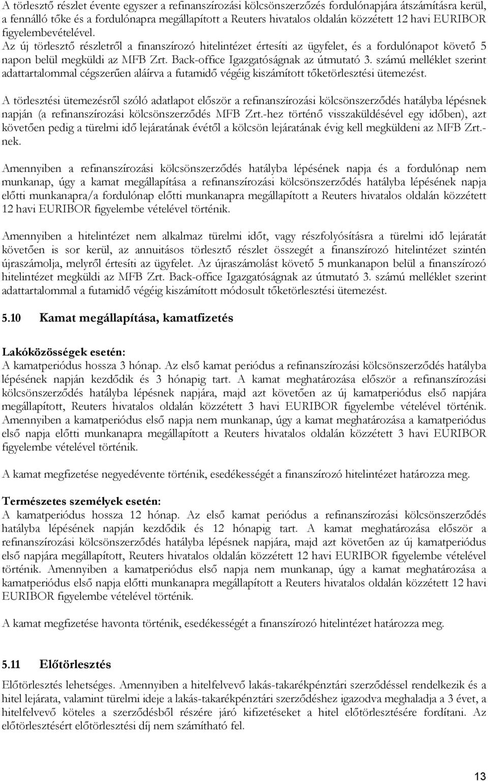 Back-office Igazgatóságnak az útmutató 3. számú melléklet szerint adattartalommal cégszerűen aláírva a futamidő végéig kiszámított tőketörlesztési ütemezést.