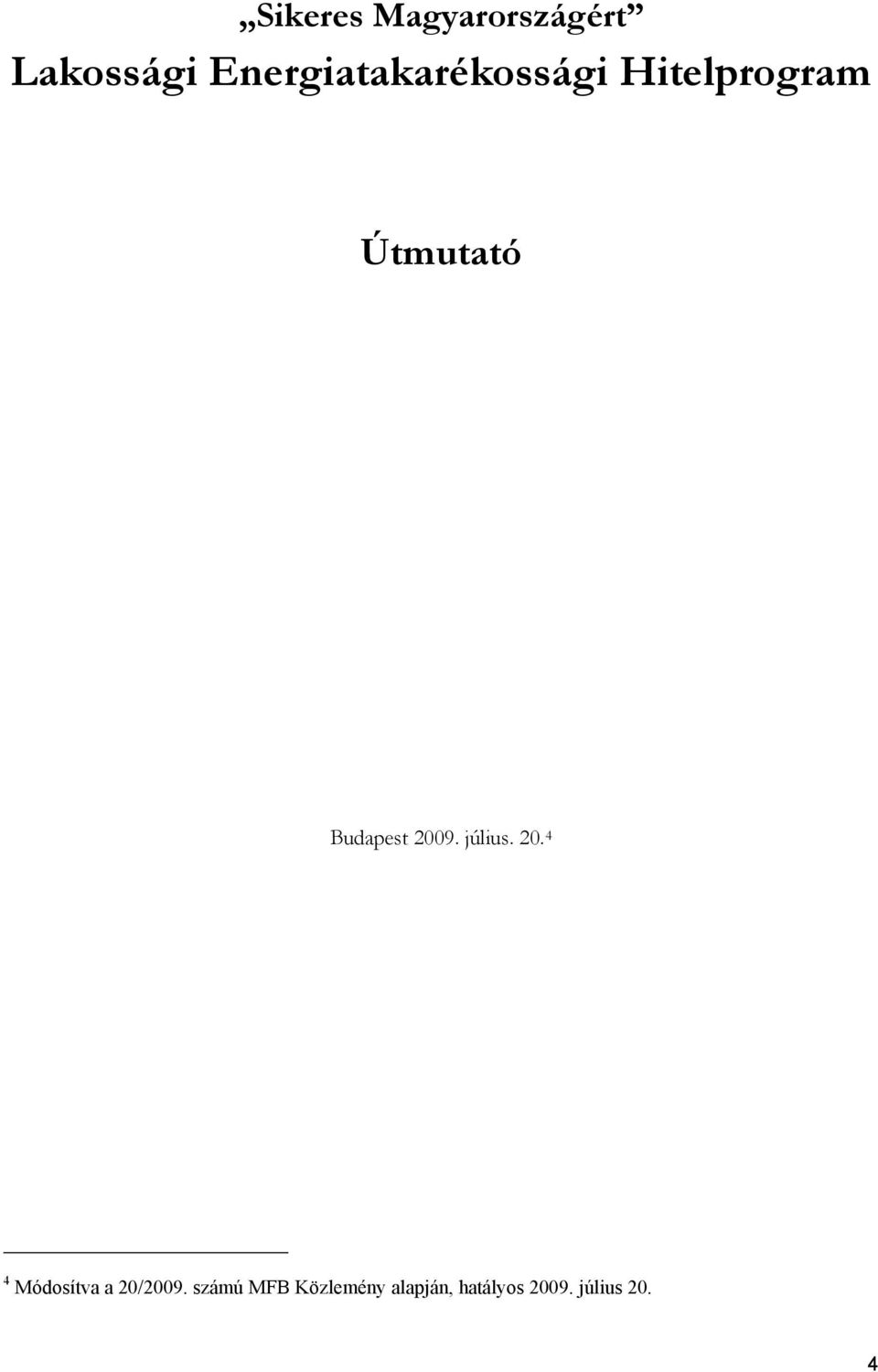 Budapest 2009. július. 20. 4 4 Módosítva a 20/2009.