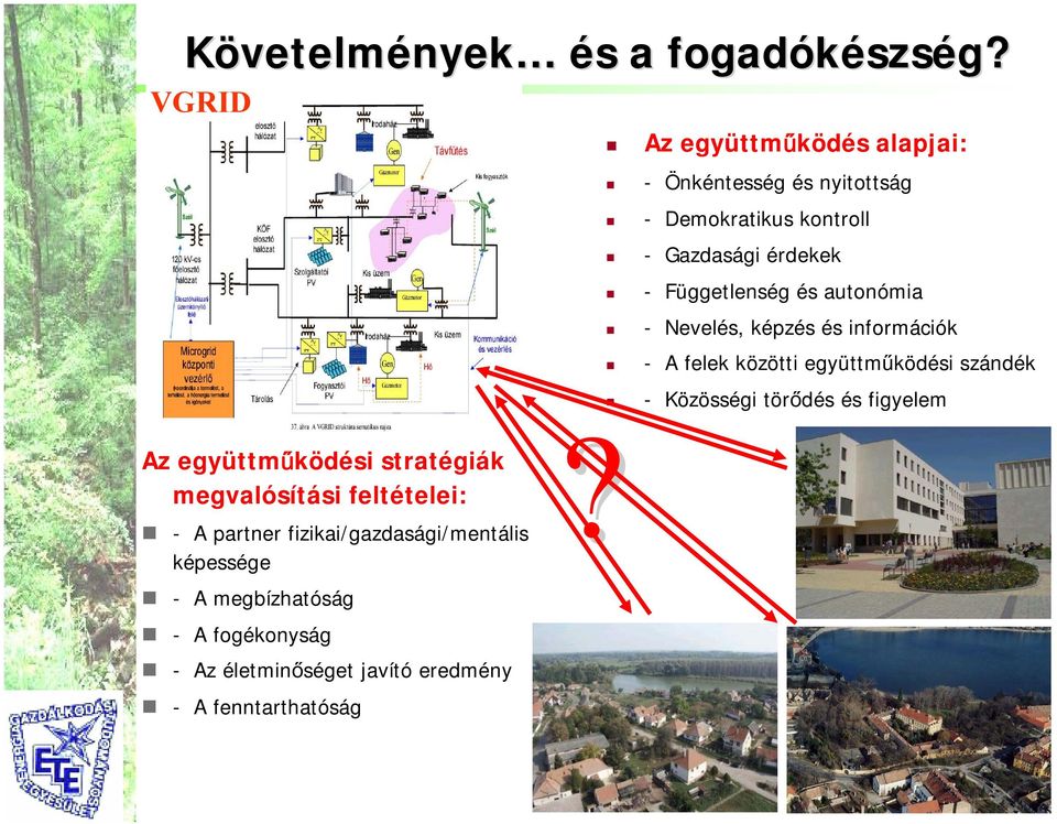 és autonómia - Nevelés, képzés és információk - A felek közötti együttműködési szándék - Közösségi törődés és figyelem