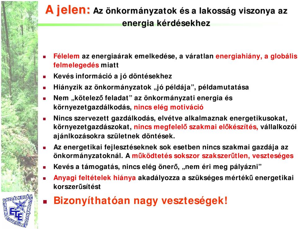 alkalmaznak energetikusokat, környezetgazdászokat, nincs megfelelő szakmai előkészítés, vállalkozói ajánlkozásokra születnek döntések.