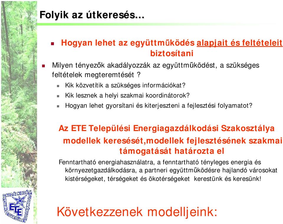 Az ETE Települési Energiagazdálkodási Szakosztálya modellek keresését,modellek fejlesztésének szakmai támogatását határozta el Fenntartható energiahasználatra, a