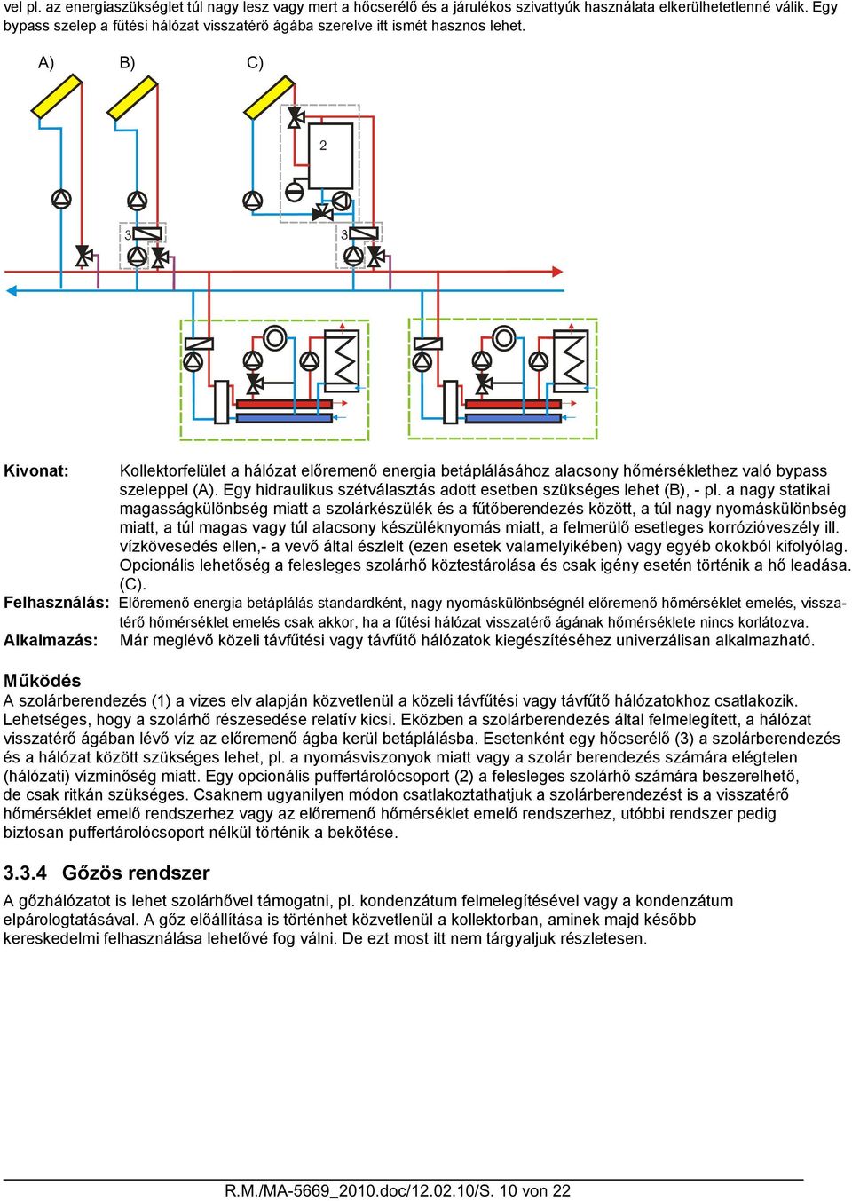 A) B) C) 9 9 Kivonat: Kollektorfelület a hálózat előremenő energia betáplálásához alacsony hőmérséklethez való bypass szeleppel (A).