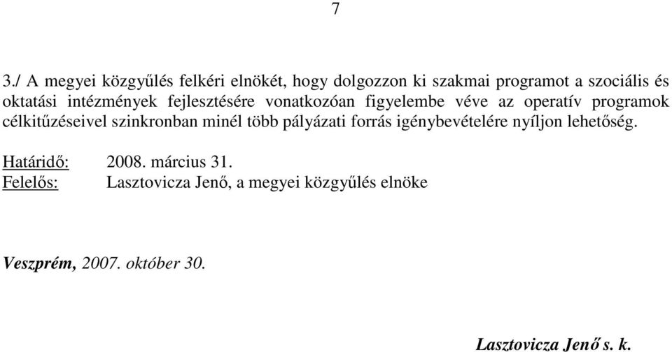 célkitűzéseivel szinkronban minél több pályázati forrás igénybevételére nyíljon lehetőség.