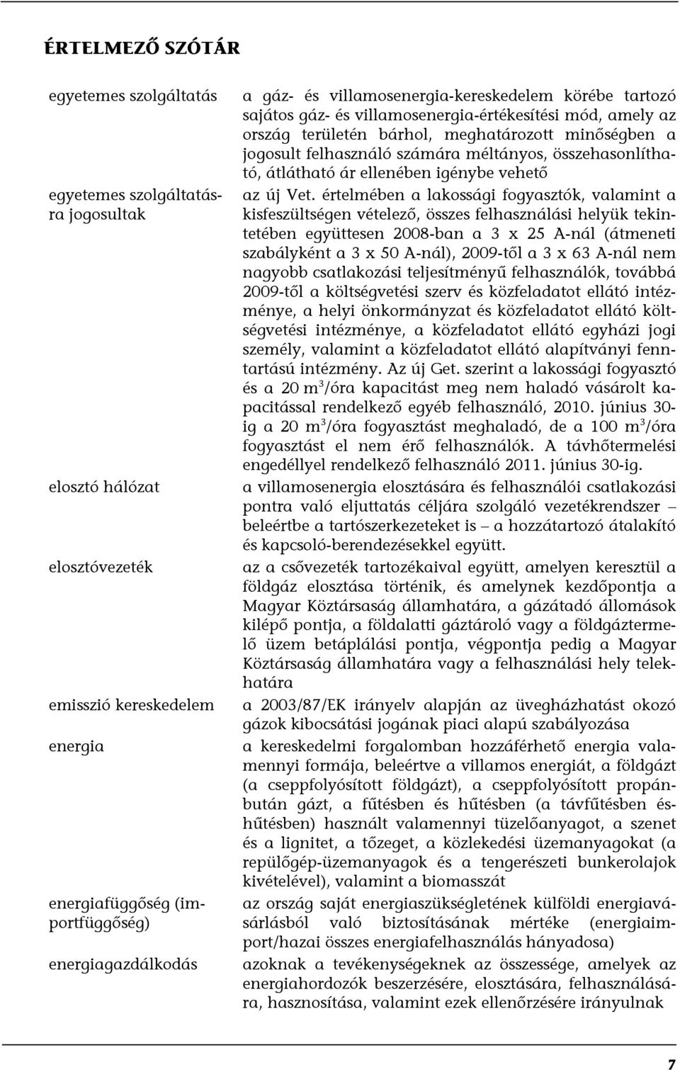 összehasonlítható, átlátható ár ellenében igénybe vehető az új Vet.