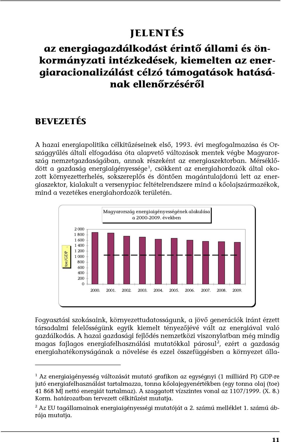 Mérséklődött a gazdaság energiaigényessége 1, csökkent az energiahordozók által okozott környezetterhelés, sokszereplős és döntően magántulajdonú lett az energiaszektor, kialakult a versenypiac