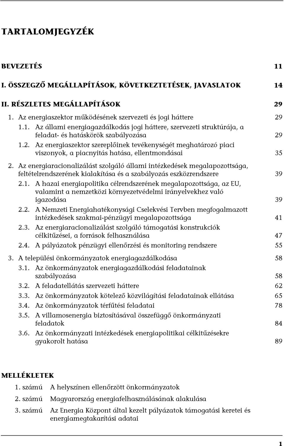 Az energiaracionalizálást szolgáló állami intézkedések megalapozottsága, feltételrendszerének kialakítása és a szabályozás eszközrendszere 39 2.1.