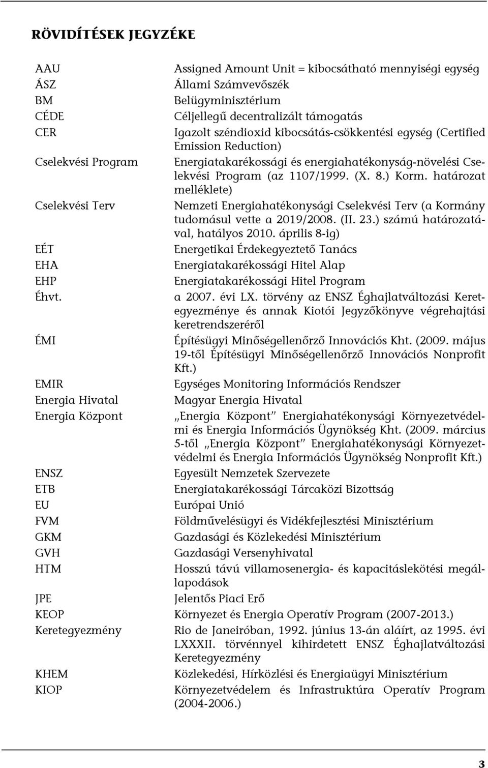 határozat melléklete) Cselekvési Terv Nemzeti Energiahatékonysági Cselekvési Terv (a Kormány tudomásul vette a 2019/2008. (II. 23.) számú határozatával, hatályos 2010.