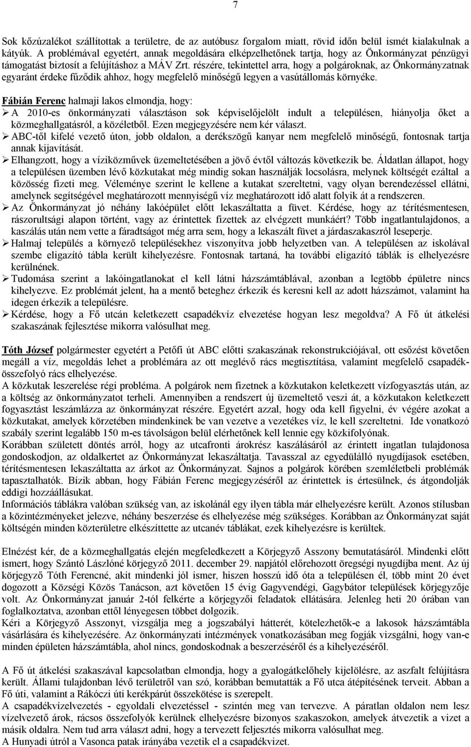 részére, tekintettel arra, hogy a polgároknak, az Önkormányzatnak egyaránt érdeke fűződik ahhoz, hogy megfelelő minőségű legyen a vasútállomás környéke.