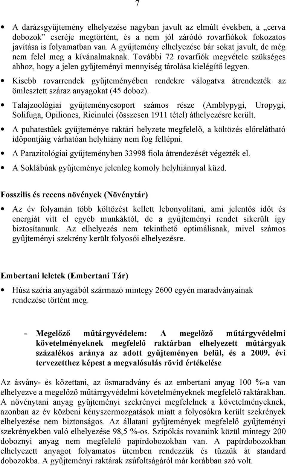 Kisebb rovarrendek gyűjteményében rendekre válogatva átrendezték az ömlesztett száraz anyagokat (45 doboz).