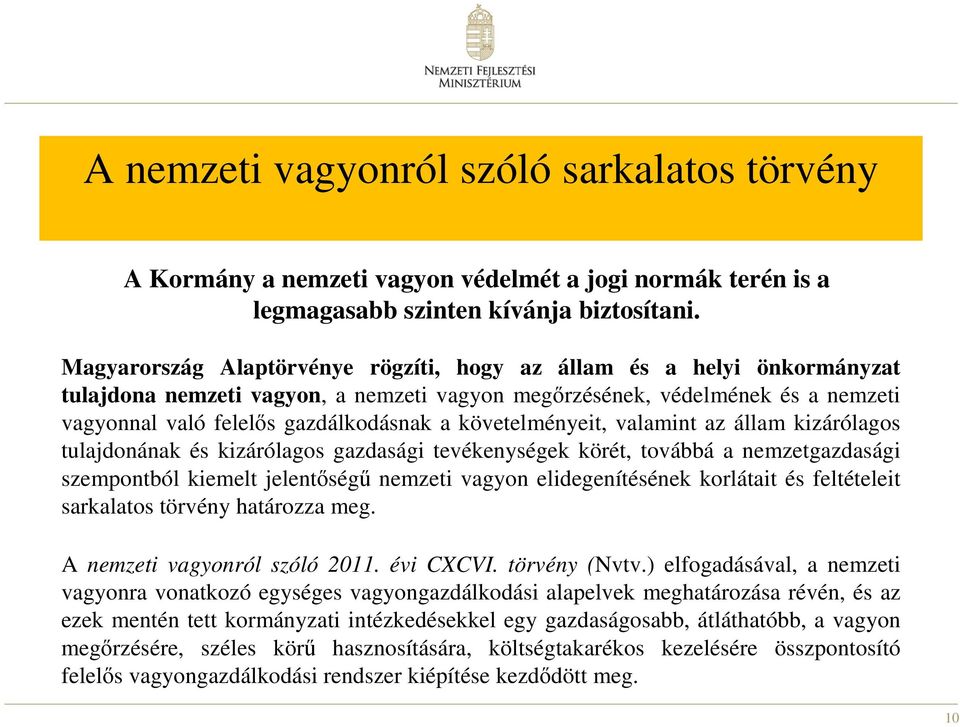 követelményeit, valamint az állam kizárólagos tulajdonának és kizárólagos gazdasági tevékenységek körét, továbbá a nemzetgazdasági szempontból kiemelt jelentőségű nemzeti vagyon elidegenítésének