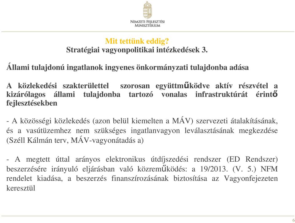 vonalas infrastruktúrát érintő fejlesztésekben - A közösségi közlekedés (azon belül kiemelten a MÁV) szervezeti átalakításának, és a vasútüzemhez nem szükséges ingatlanvagyon