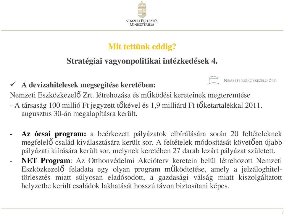 - Az ócsai program: a beérkezett pályázatok elbírálására során 20 feltételeknek megfelelő család kiválasztására került sor.