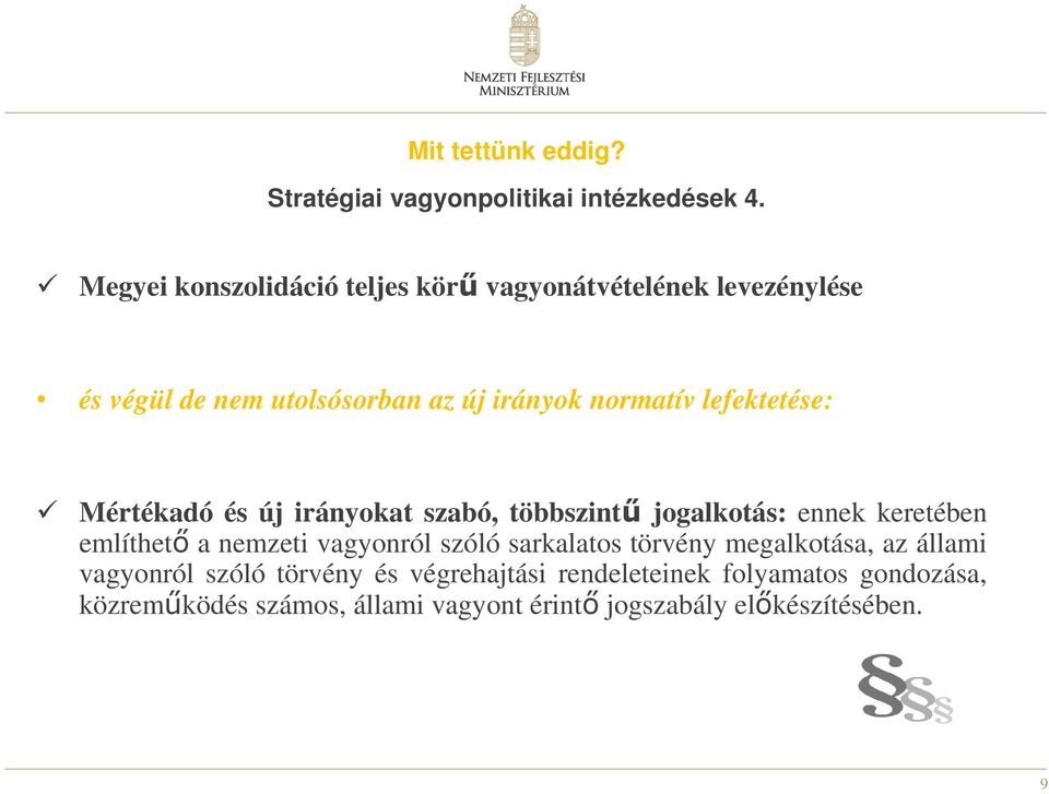 lefektetése: Mértékadó és új irányokat szabó, többszintű jogalkotás: ennek keretében említhető a nemzeti vagyonról szóló