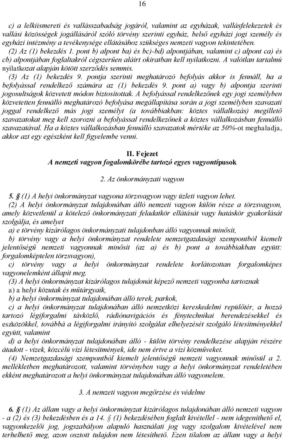 pont b) alpont ba) és bc)-bd) alpontjában, valamint c) alpont ca) és cb) alpontjában foglaltakról cégszerűen aláírt okiratban kell nyilatkozni.