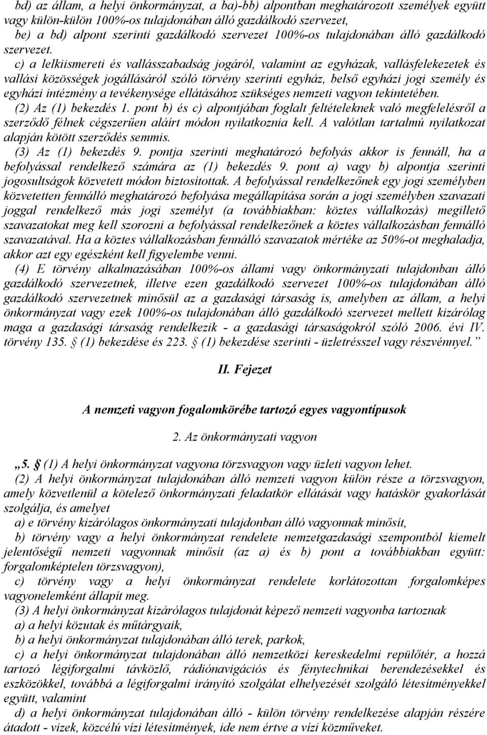 c) a lelkiismereti és vallásszabadság jogáról, valamint az egyházak, vallásfelekezetek és vallási közösségek jogállásáról szóló törvény szerinti egyház, belső egyházi jogi személy és egyházi