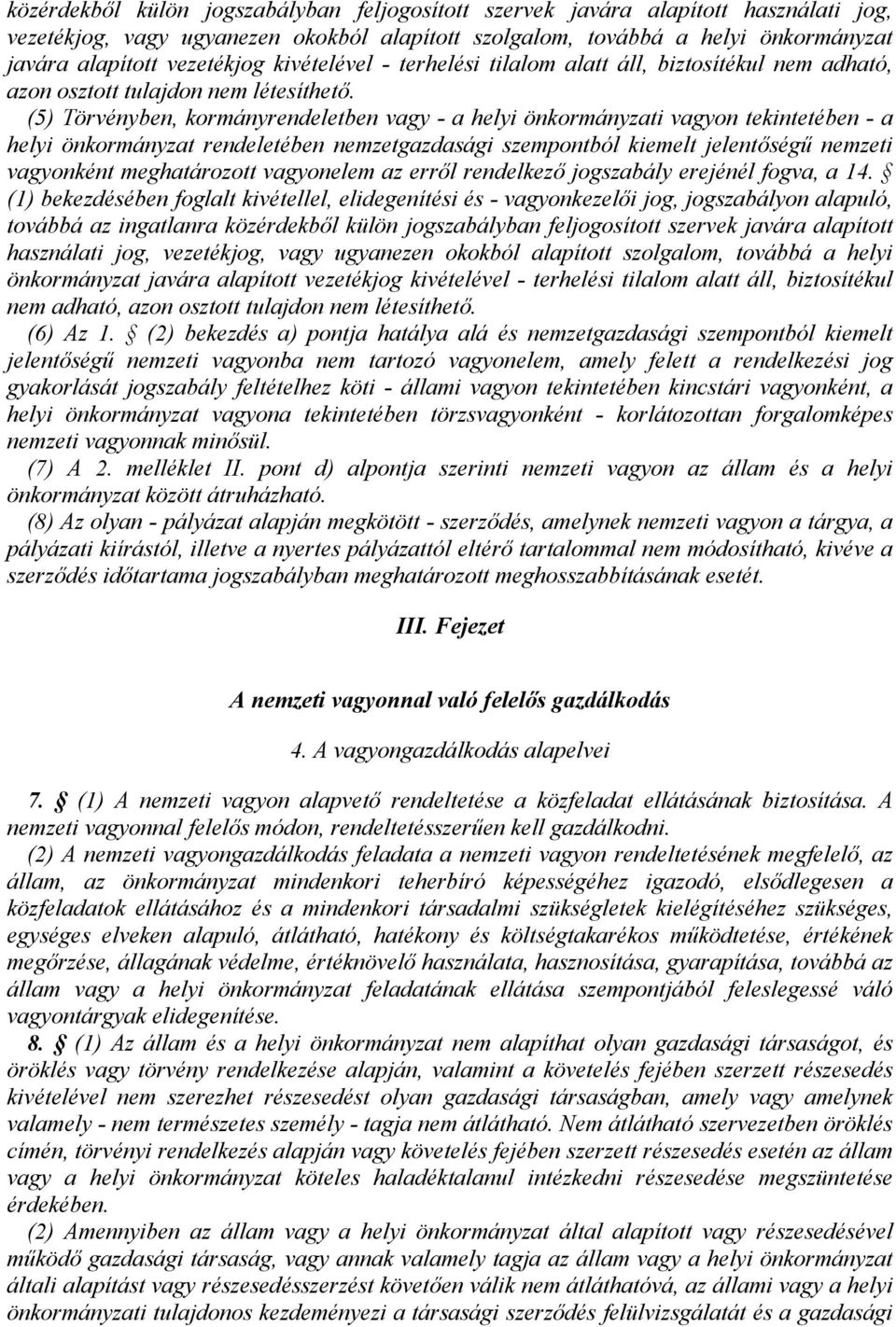 (5) Törvényben, kormányrendeletben vagy - a helyi önkormányzati vagyon tekintetében - a helyi önkormányzat rendeletében nemzetgazdasági szempontból kiemelt jelentőségű nemzeti vagyonként