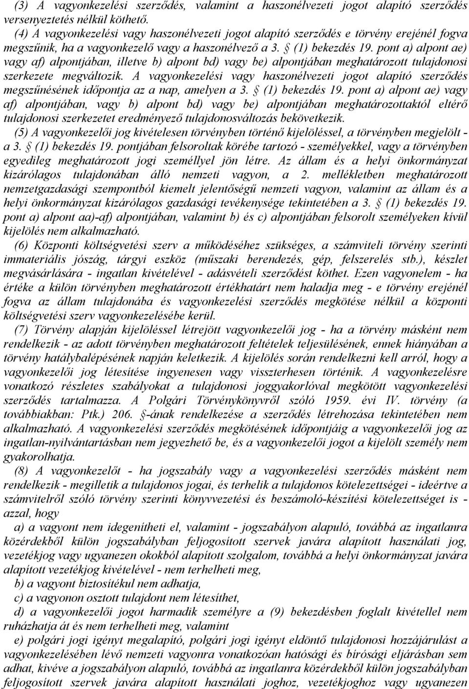 pont a) alpont ae) vagy af) alpontjában, illetve b) alpont bd) vagy be) alpontjában meghatározott tulajdonosi szerkezete megváltozik.