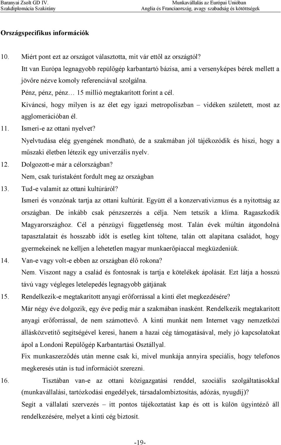 Kíváncsi, hogy milyen is az élet egy igazi metropoliszban vidéken született, most az agglomerációban él. 11. Ismeri-e az ottani nyelvet?