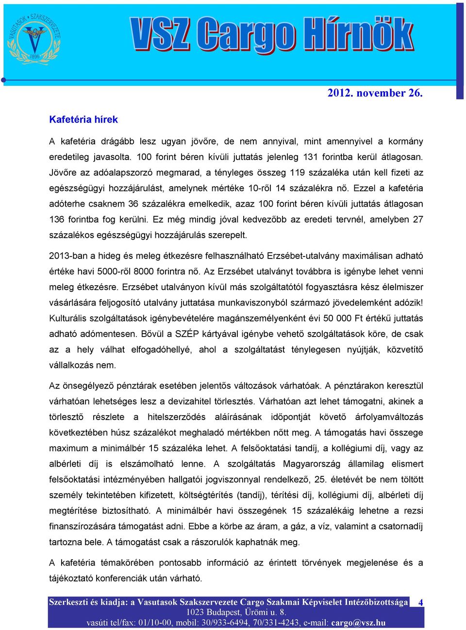 Ezzel a kafetéria adóterhe csaknem 36 százalékra emelkedik, azaz 100 forint béren kívüli juttatás átlagosan 136 forintba fog kerülni.