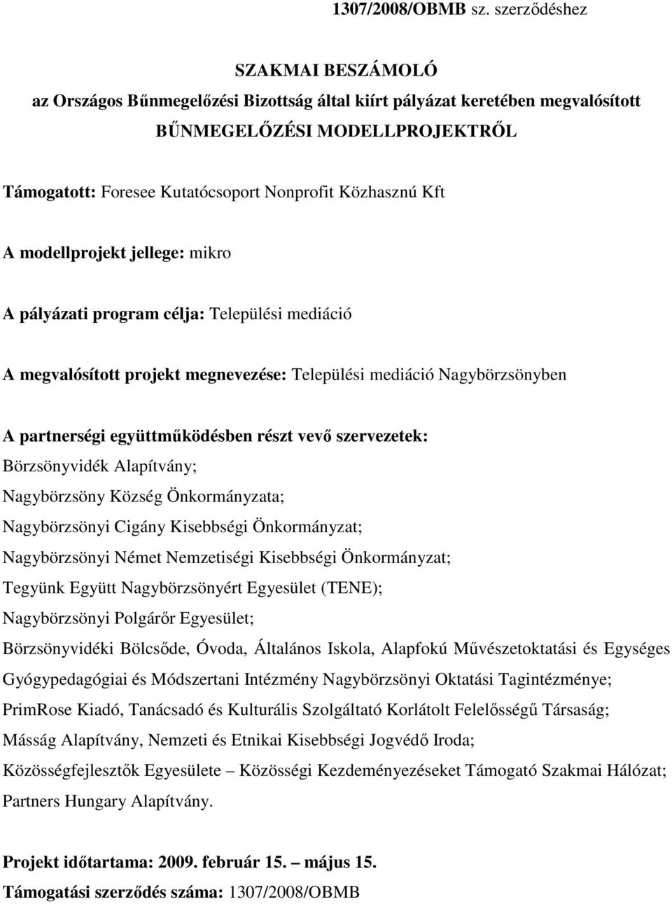 Kft A modellprojekt jellege: mikro A pályázati program célja: Települési mediáció A megvalósított projekt megnevezése: Települési mediáció Nagybörzsönyben A partnerségi együttműködésben részt vevő