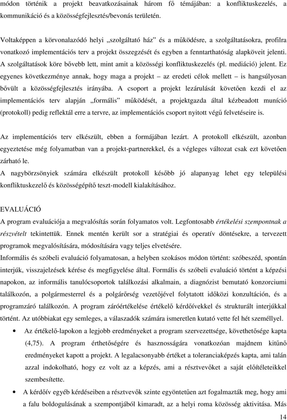 A szolgáltatások köre bővebb lett, mint amit a közösségi konfliktuskezelés (pl. mediáció) jelent.