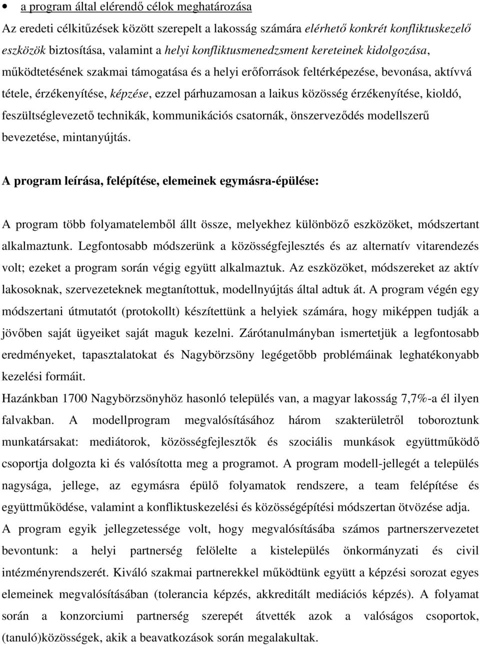 kioldó, feszültséglevezető technikák, kommunikációs csatornák, önszerveződés modellszerű bevezetése, mintanyújtás.