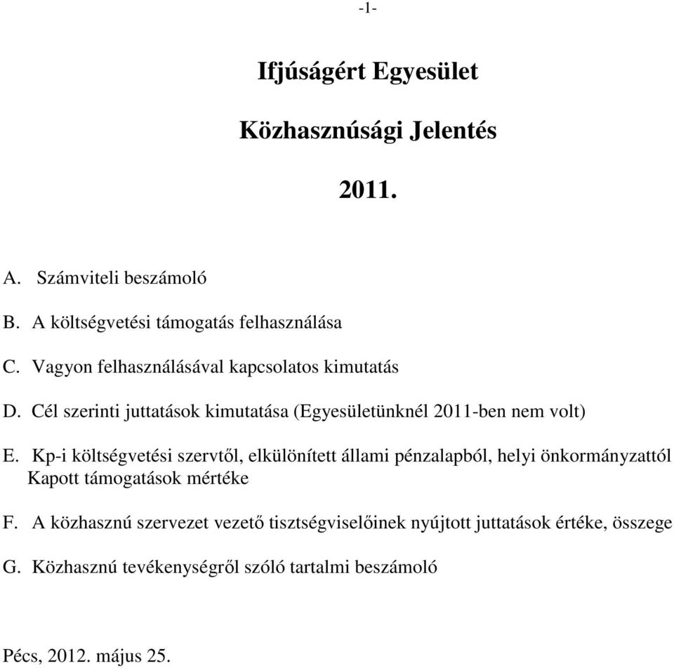 Kp-i költségvetési szervtől, elkülönített állami pénzalapból, helyi önkormányzattól Kapott támogatások mértéke F.