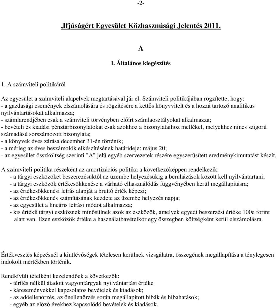 a számviteli törvényben előírt számlaosztályokat alkalmazza; - bevételi és kiadási pénztárbizonylatokat csak azokhoz a bizonylataihoz mellékel, melyekhez nincs szigorú számadású sorszámozott