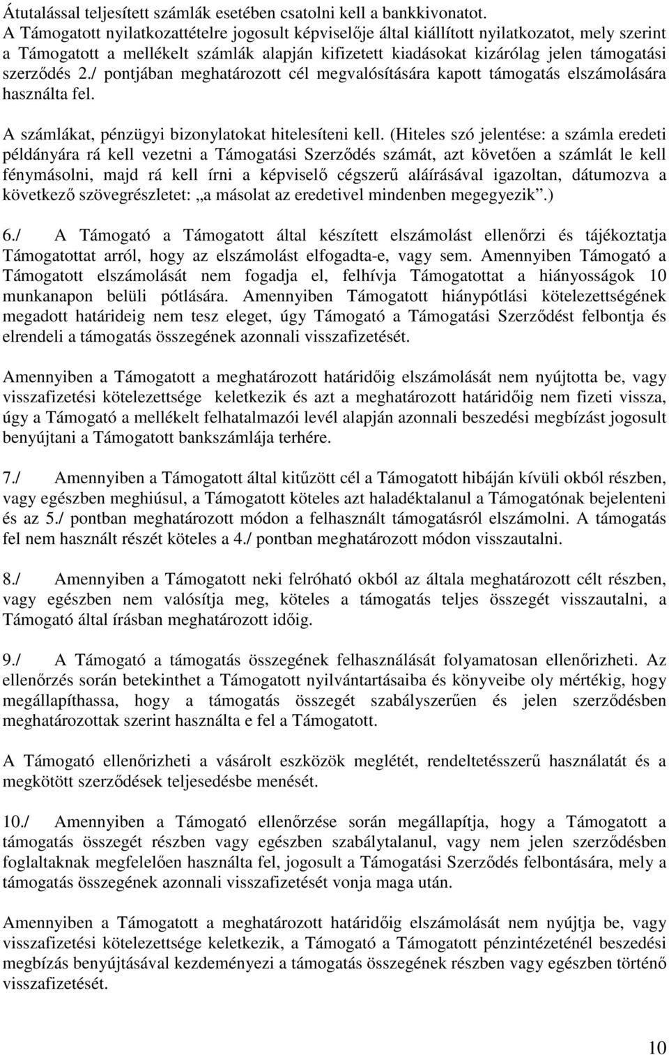 / pontjában meghatározott cél megvalósítására kapott támogatás elszámolására használta fel. A számlákat, pénzügyi bizonylatokat hitelesíteni kell.