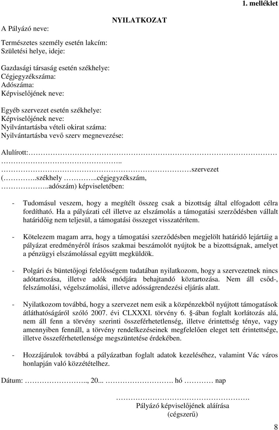 .adószám) képviseletében: - Tudomásul veszem, hogy a megítélt összeg csak a bizottság által elfogadott célra fordítható.