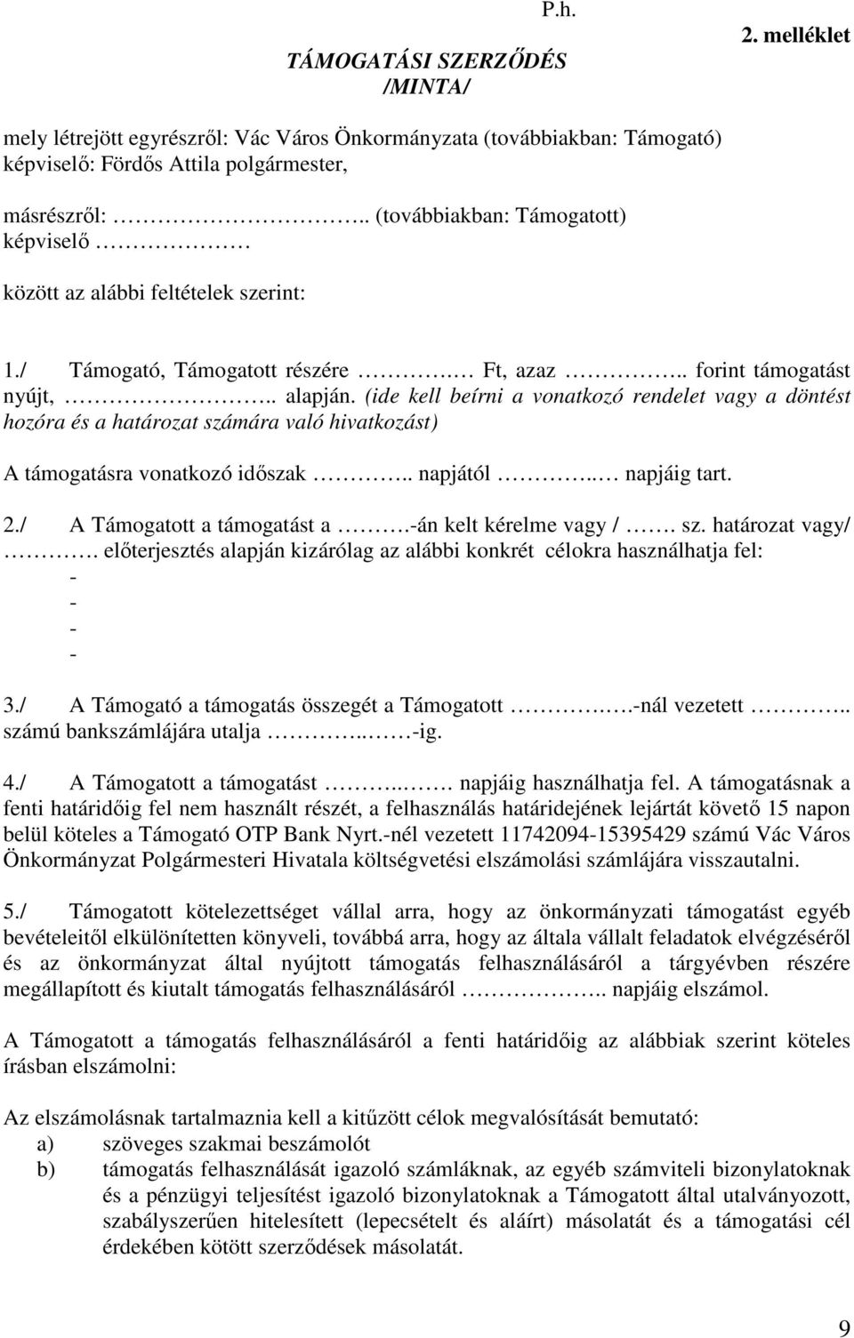 (ide kell beírni a vonatkozó rendelet vagy a döntést hozóra és a határozat számára való hivatkozást) A támogatásra vonatkozó időszak.. napjától.. napjáig tart. 2./ A Támogatott a támogatást a.