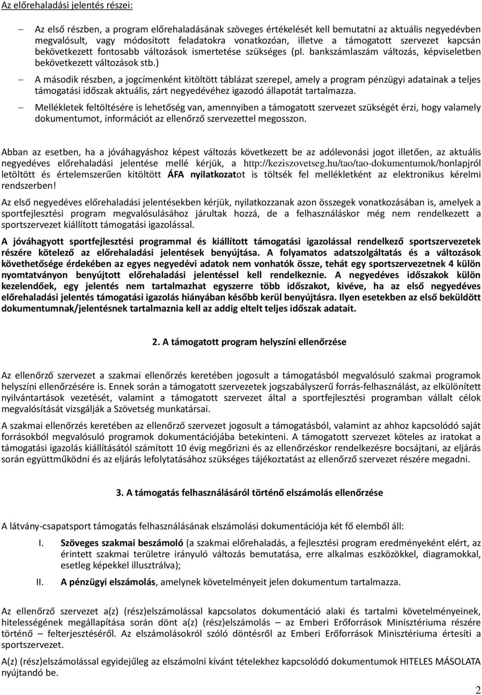 ) A második részben, a jogcímenként kitöltött táblázat szerepel, amely a program pénzügyi adatainak a teljes támogatási időszak aktuális, zárt negyedévéhez igazodó állapotát tartalmazza.