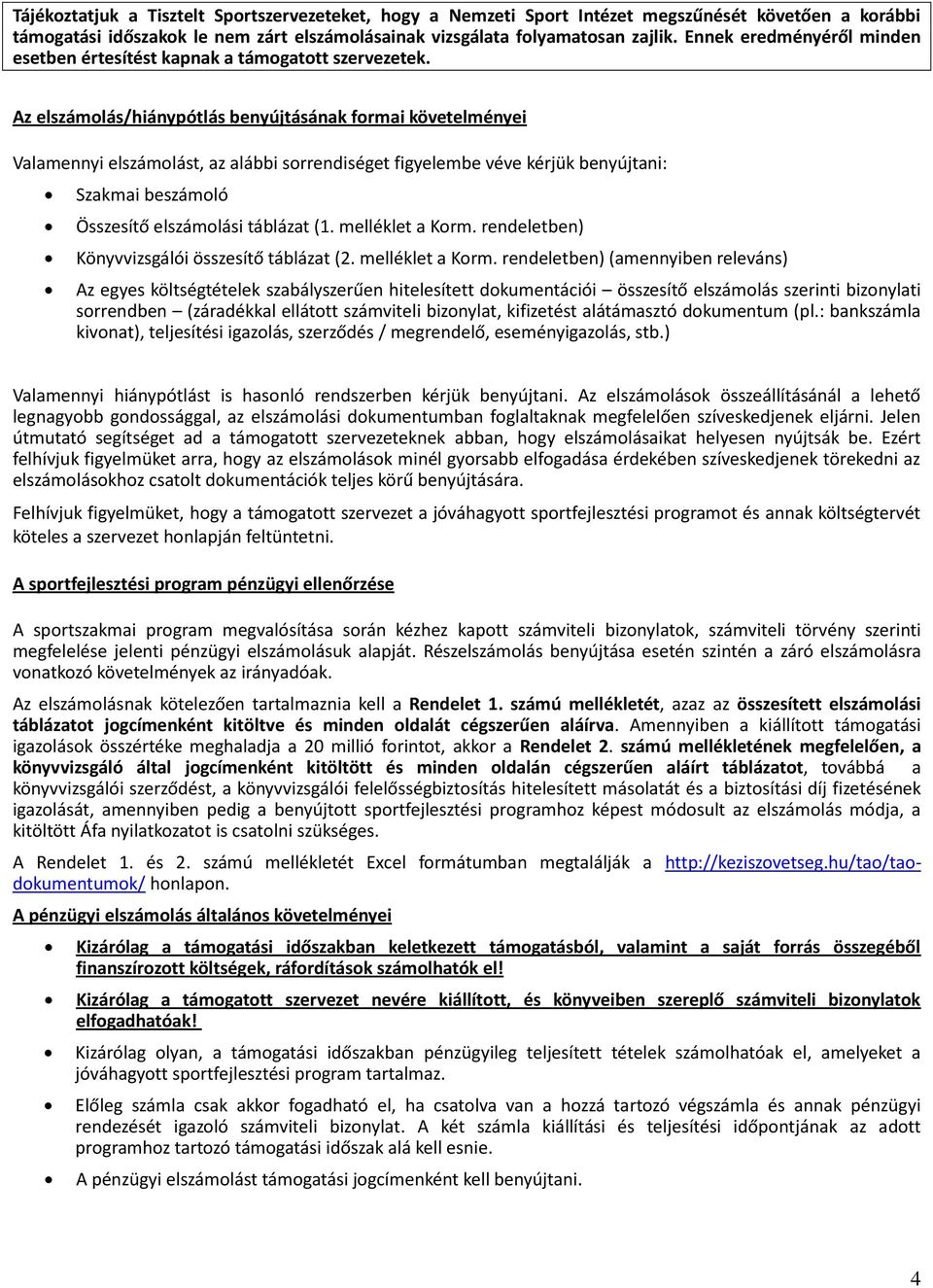 Az elszámolás/hiánypótlás benyújtásának formai követelményei Valamennyi elszámolást, az alábbi sorrendiséget figyelembe véve kérjük benyújtani: Szakmai beszámoló Összesítő elszámolási táblázat (1.