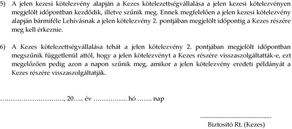 6) A Kezes kötelezettségvállalása tehát a jelen kötelezvény 2.