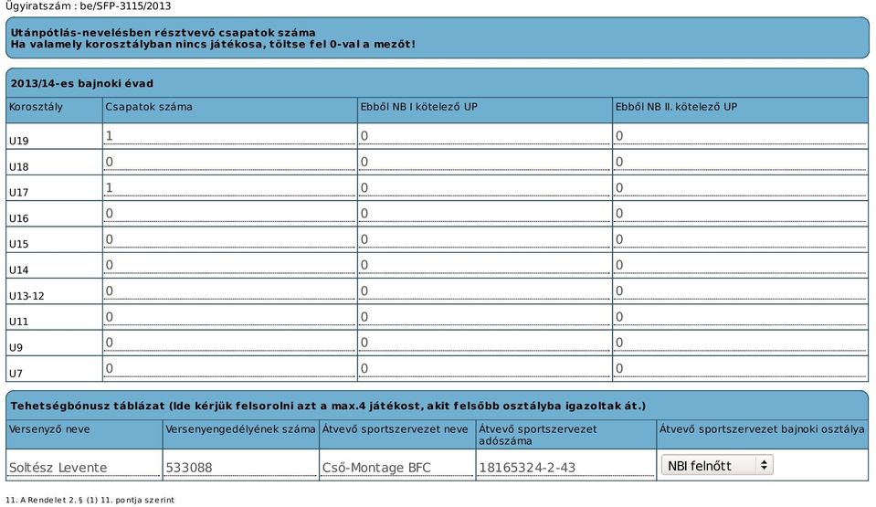 kötelező UP U19 U18 U17 U16 U15 U14 U13-12 U11 U9 U7 1 0 0 1 0 0 Tehetségbónusz táblázat (Ide kérjük felsorolni azt a max.