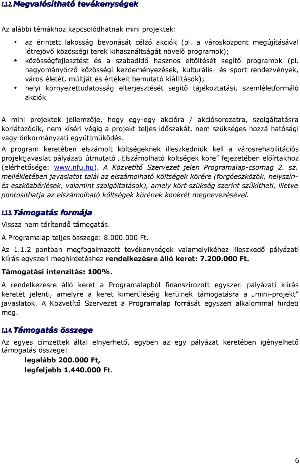 hagyományőrző közösségi kezdeményezések, kulturális- és sport rendezvények, város életét, múltját és értékeit bemutató kiállítások); helyi környezettudatosság elterjesztését segítő tájékoztatási,