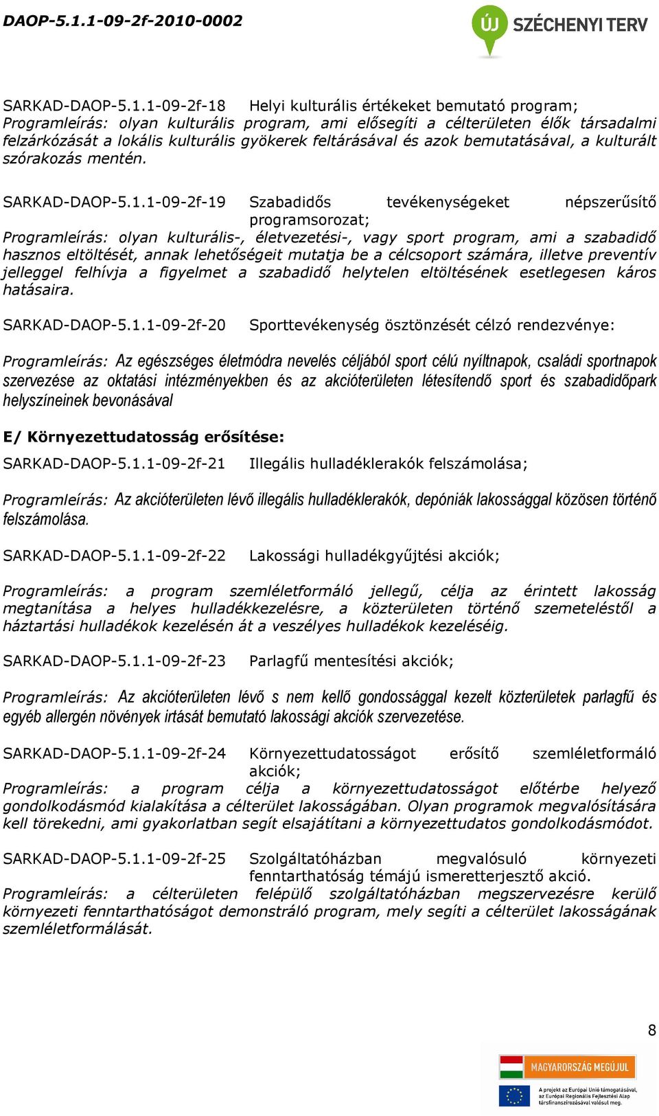 és azok bemutatásával, a kulturált szórakozás mentén.